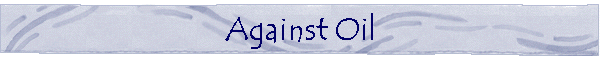 Against Oil
