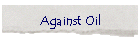 Against Oil